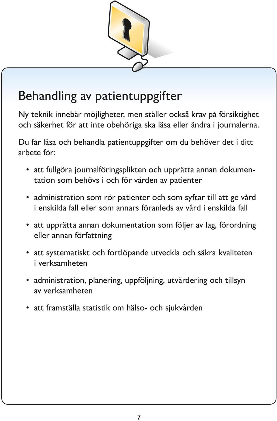 administration som rör patienter och som syftar till att ge vård i enskilda fall eller som annars föranleds av vård i enskilda fall att upprätta annan dokumentation som följer av lag, förordning