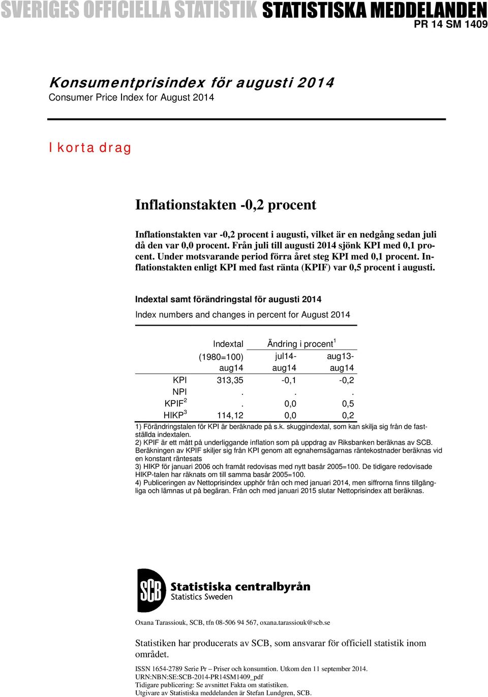 Inflationstakten enligt KPI med fast ränta (KPIF) var 0,5 procent i augusti.