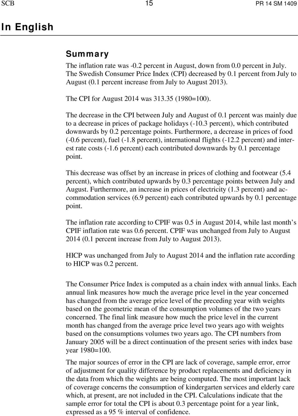 1 percent was mainly due to a decrease in prices of package holidays (-10.3 percent), which contributed downwards by 0.2 percentage points. Furthermore, a decrease in prices of food (-0.