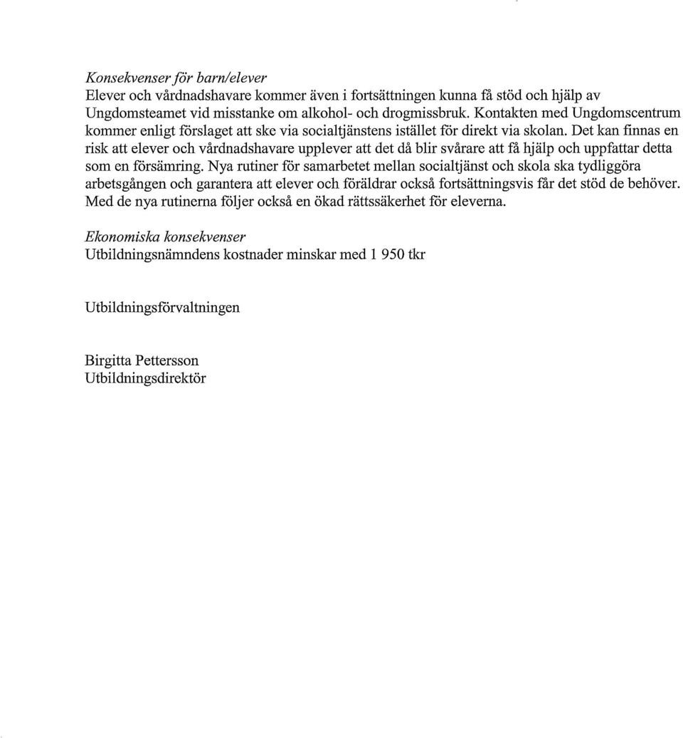 Det kan finnas en risk att elever och vårdnadshavare upplever att det då blir svårare att få hjälp och uppfattar detta som en försämring.