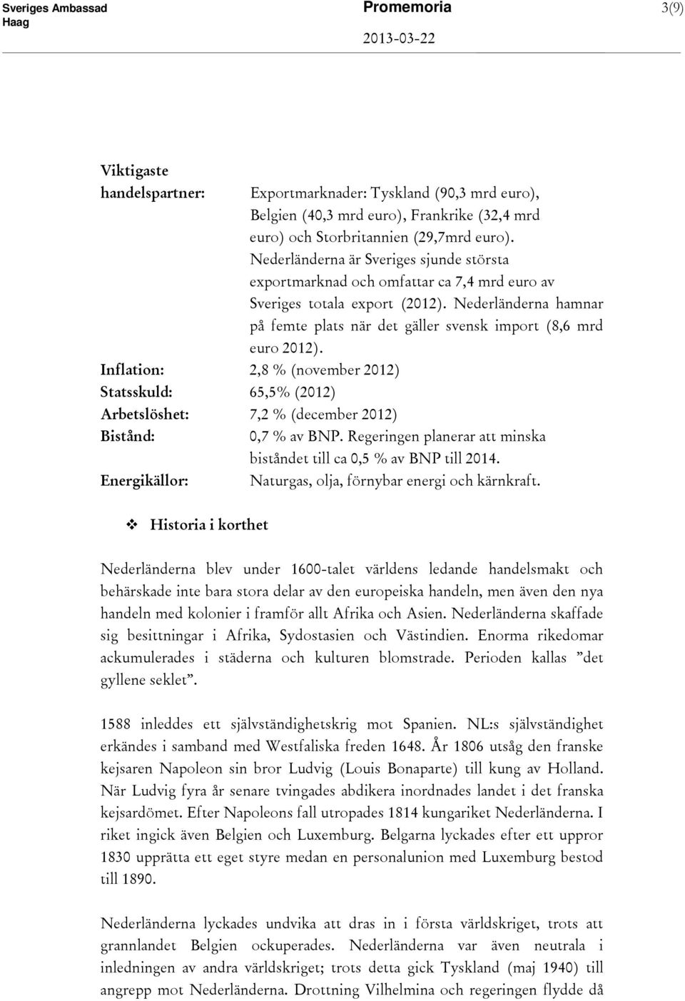 Nederländerna hamnar på femte plats när det gäller svensk import (8,6 mrd euro 2012).