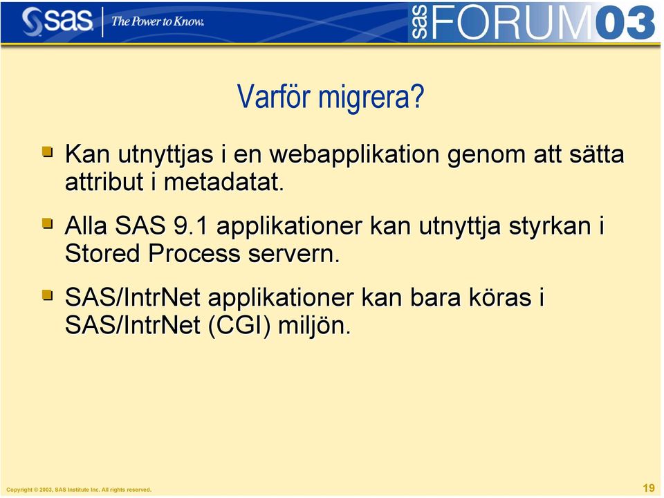 Alla SAS 9.1 applikationer kan utnyttja styrkan i Stored Process servern.