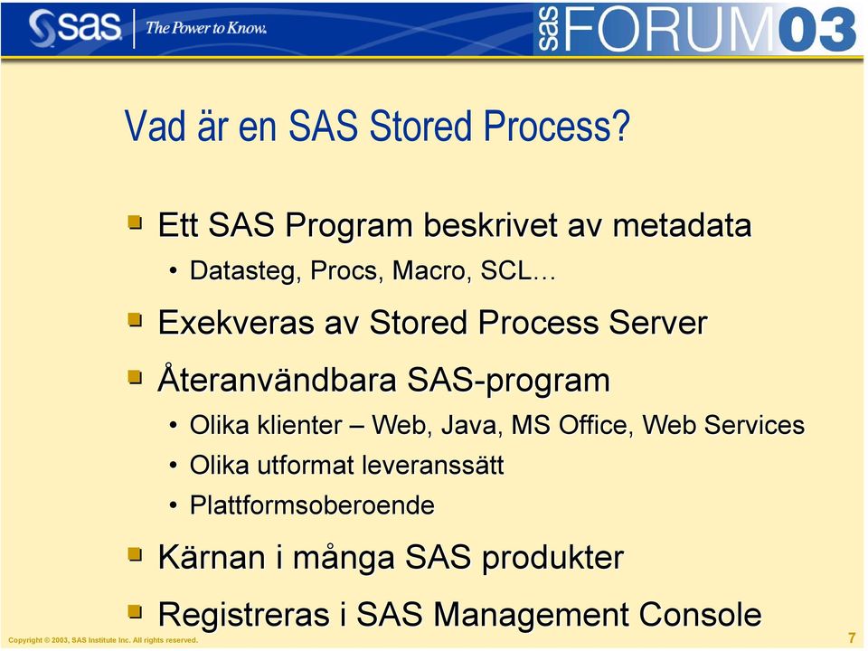 Server Återanvändbara SAS-program Olika klienter Web, Java, MS Office, Web Services Olika