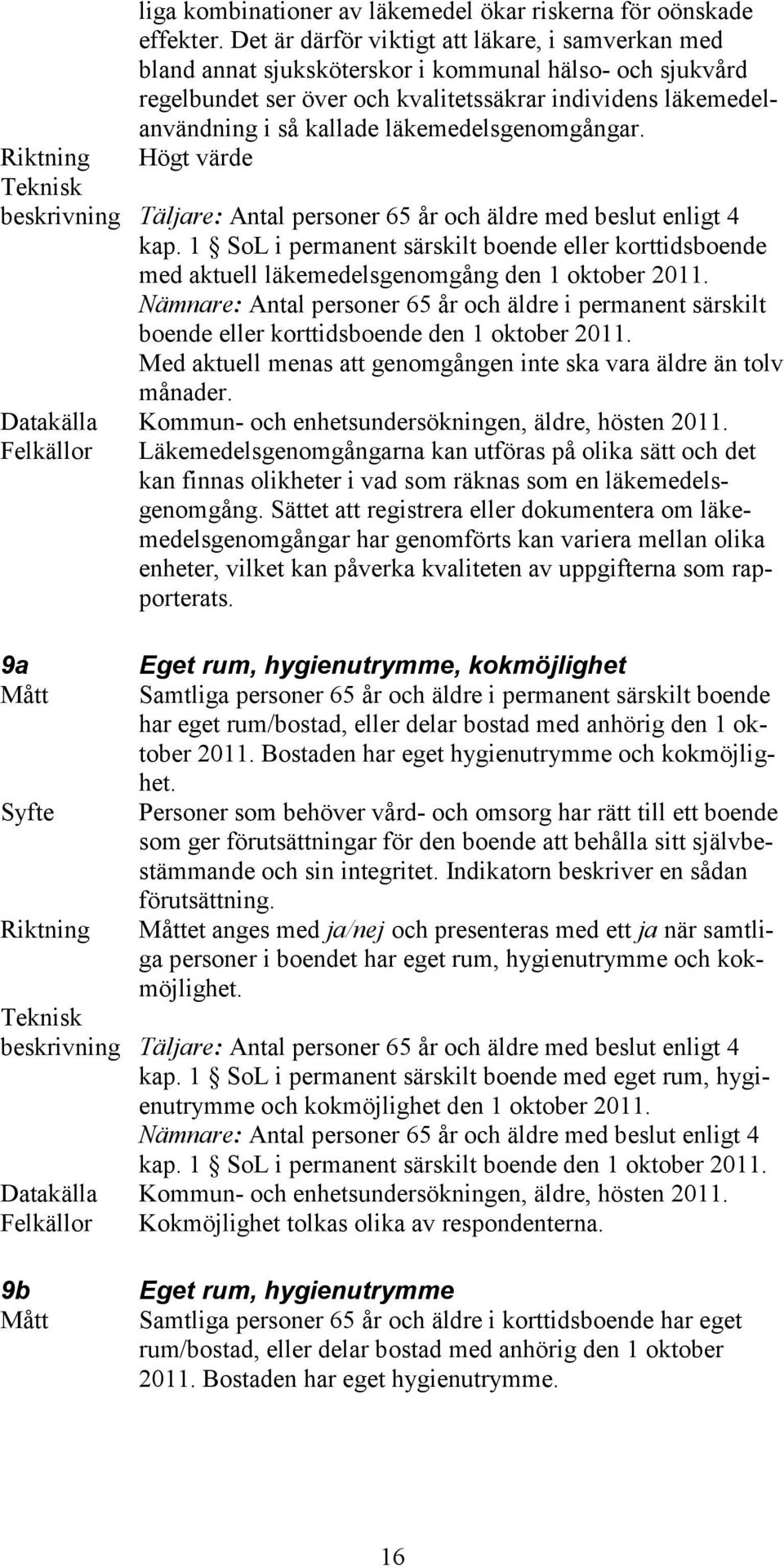 läkemedelsgenomgångar. Riktning Högt värde beskrivning Täljare: Antal personer 65 år och äldre med beslut enligt 4 kap.