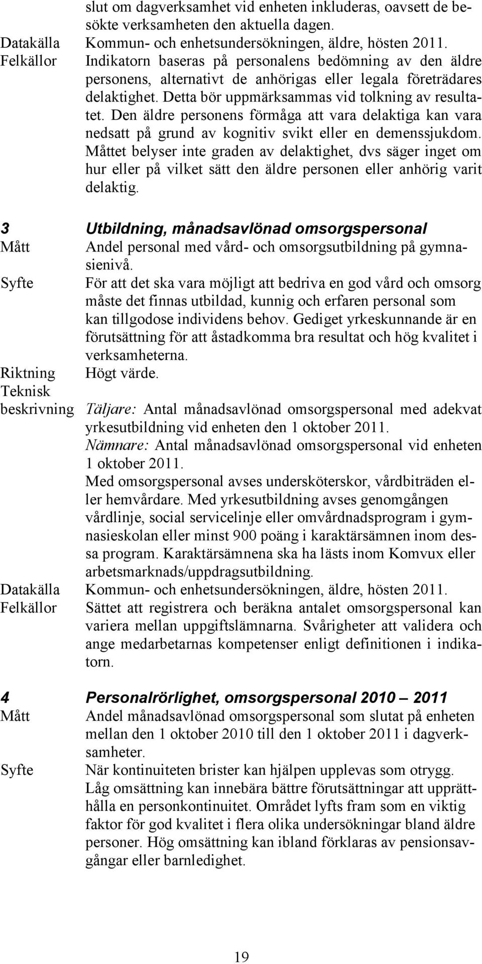 Den äldre personens förmåga att vara delaktiga kan vara nedsatt på grund av kognitiv svikt eller en demenssjukdom.