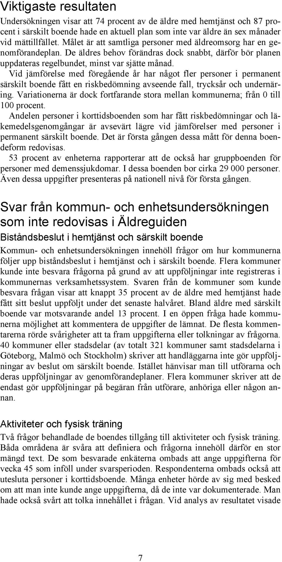Vid jämförelse med föregående år har något fler personer i permanent särskilt boende fått en riskbedömning avseende fall, trycksår och undernäring.