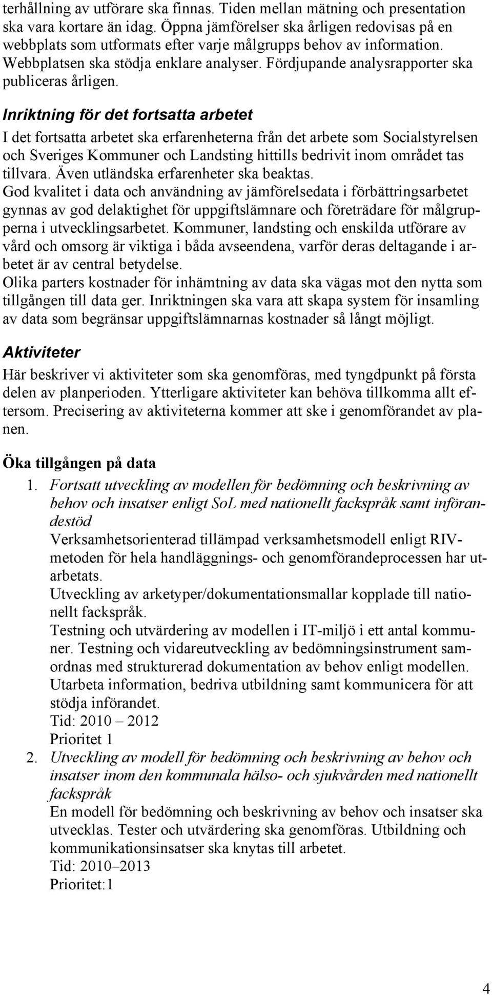 Fördjupande analysrapporter ska publiceras årligen.