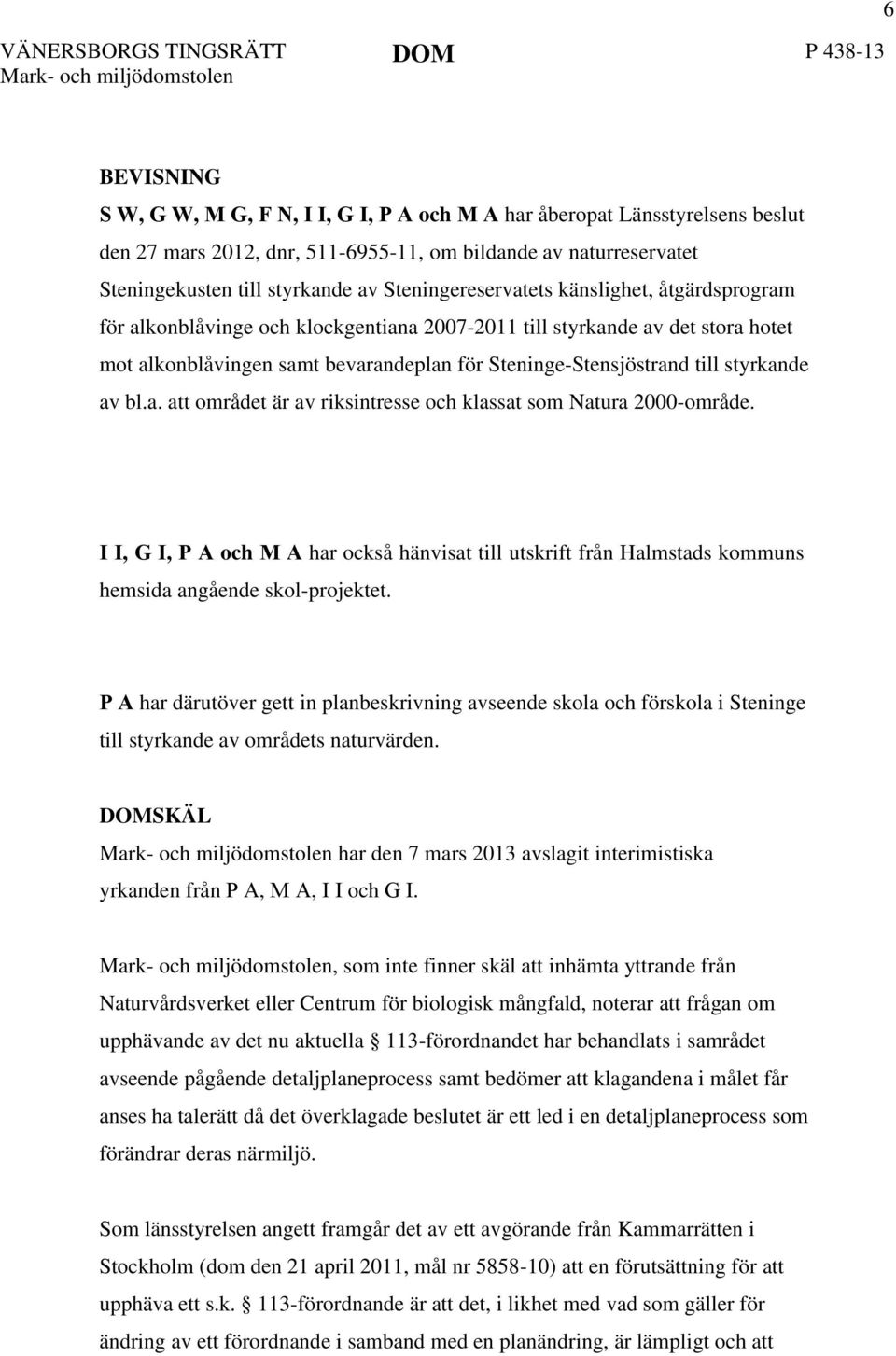 för Steninge-Stensjöstrand till styrkande av bl.a. att området är av riksintresse och klassat som Natura 2000-område.