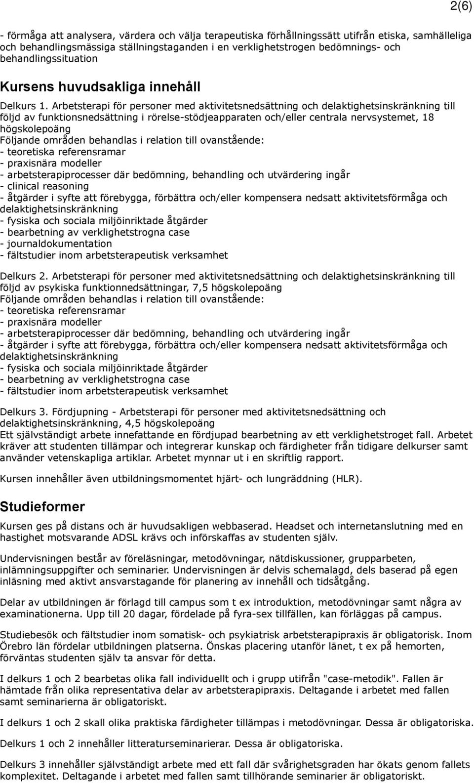 Arbetsterapi för personer med aktivitetsnedsättning och delaktighetsinskränkning till följd av funktionsnedsättning i rörelse-stödjeapparaten och/eller centrala nervsystemet, 18 högskolepoäng