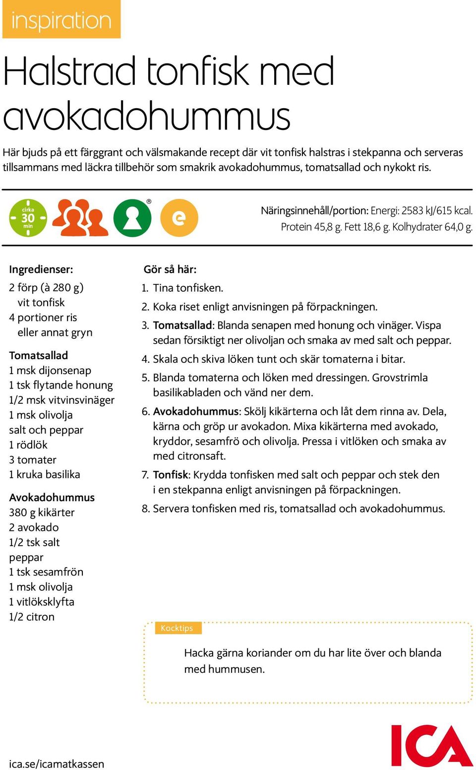 Ingredienser: 2 förp (à 280 g) vit tonfisk 4 portioner ris eller annat gryn Tomatsallad 1 msk dijonsenap 1 tsk flytande honung 1/2 msk vitvinsvinäger 1 msk olivolja salt och peppar 1 rödlök 3 tomater