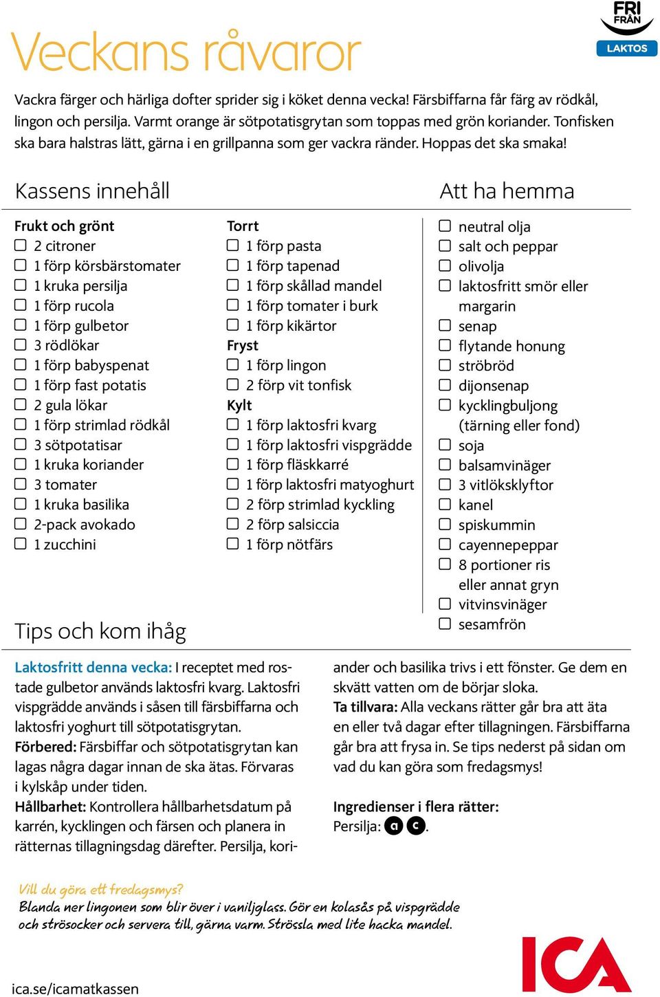 Kassens innehåll Frukt och grönt 2 citroner 1 förp körsbärstomater 1 kruka persilja 1 förp rucola 1 förp gulbetor 3 rödlökar 1 förp babyspenat 1 förp fast potatis 2 gula lökar 1 förp strimlad rödkål