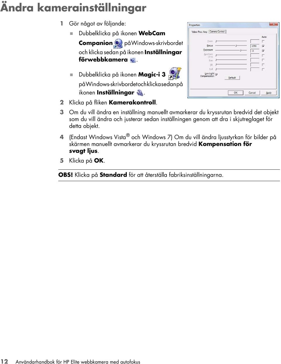 3 Om du vill ändra en inställning manuellt avmarkerar du kryssrutan bredvid det objekt som du vill ändra och justerar sedan inställningen genom att dra i skjutreglaget för detta objekt.