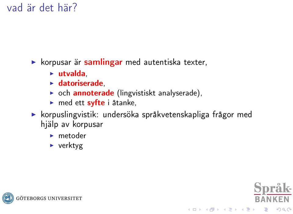 datoriserade, och annoterade (lingvistiskt analyserade), med