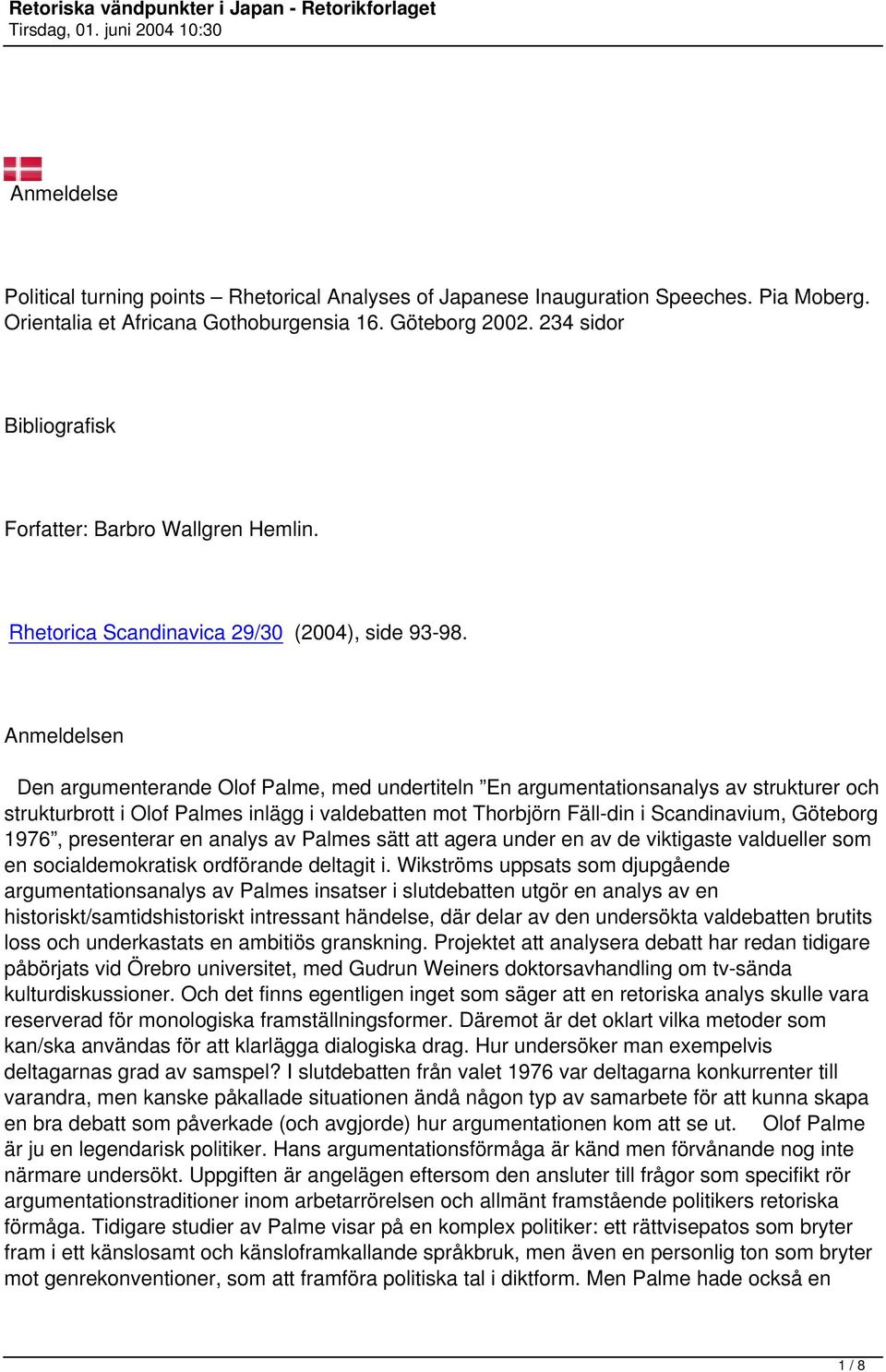 Anmeldelsen Den argumenterande Olof Palme, med undertiteln En argumentationsanalys av strukturer och strukturbrott i Olof Palmes inlägg i valdebatten mot Thorbjörn Fäll din i Scandinavium, Göteborg