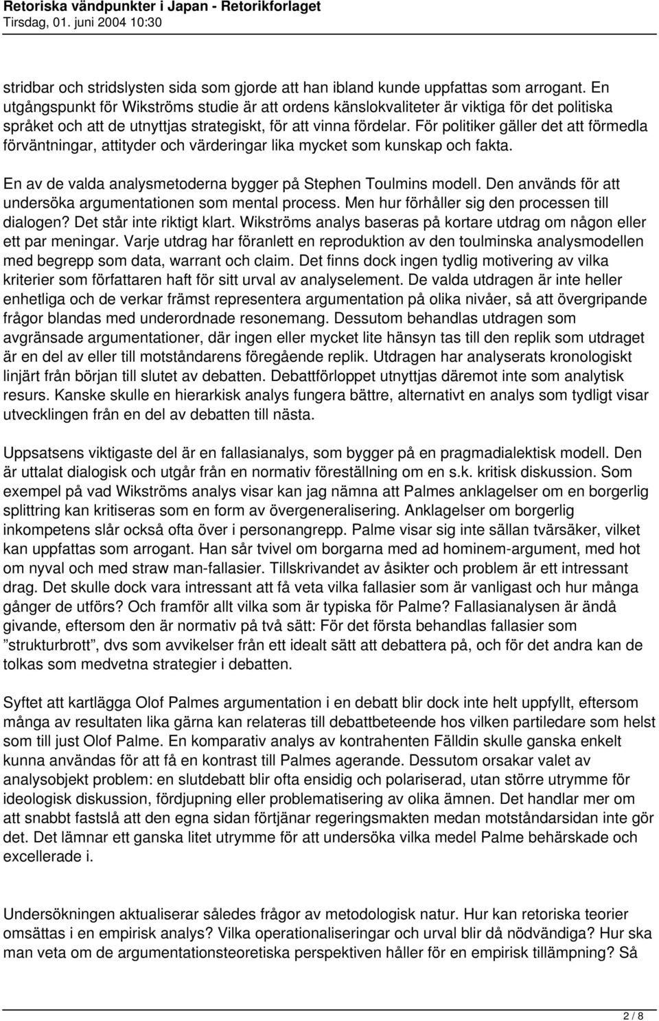 För politiker gäller det att förmedla förväntningar, attityder och värderingar lika mycket som kunskap och fakta. En av de valda analysmetoderna bygger på Stephen Toulmins modell.