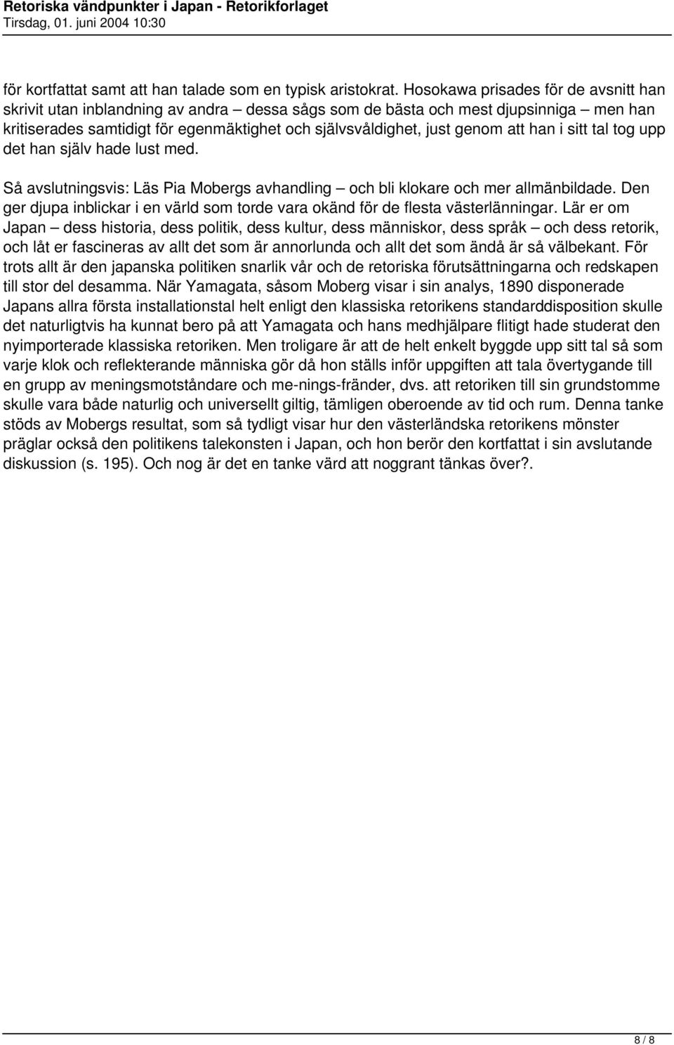 att han i sitt tal tog upp det han själv hade lust med. Så avslutningsvis: Läs Pia Mobergs avhandling och bli klokare och mer allmänbildade.