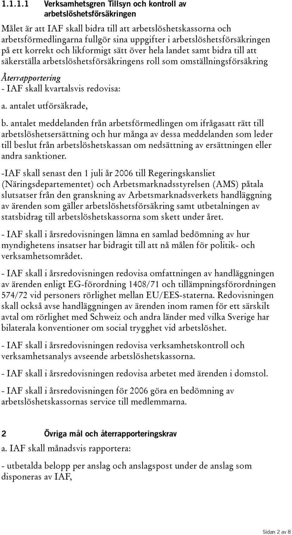 kvartalsvis redovisa: a. antalet utförsäkrade, b.