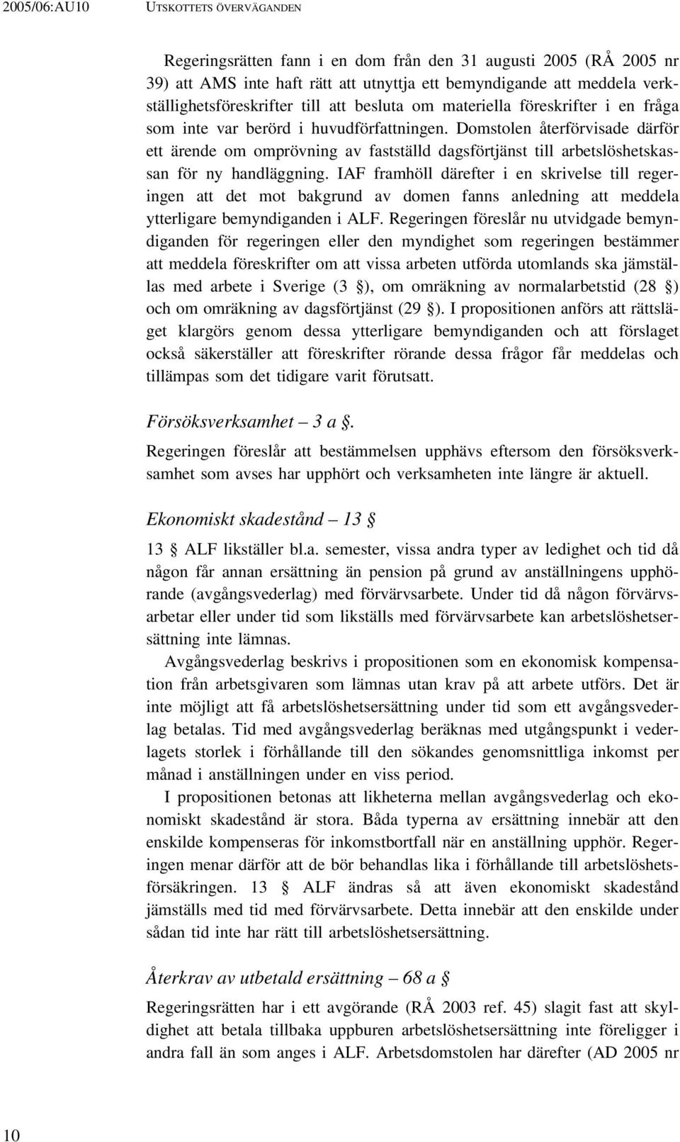 Domstolen återförvisade därför ett ärende om omprövning av fastställd dagsförtjänst till arbetslöshetskassan för ny handläggning.