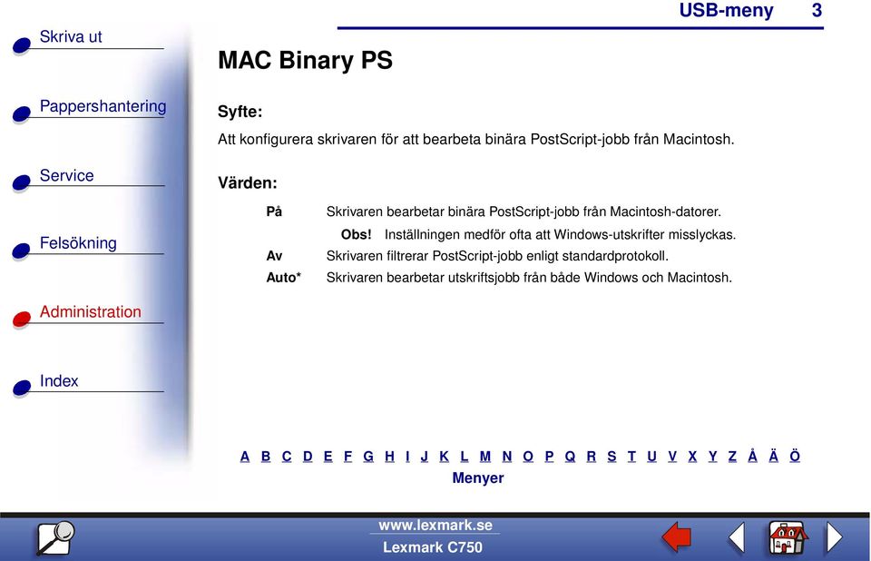 Obs! Inställningen medför ofta att Windows-utskrifter misslyckas.