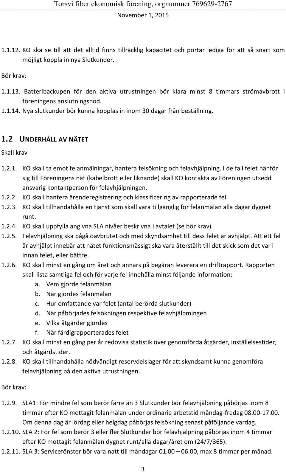 2.1. KO skall ta emot felanmälningar, hantera felsökning och felavhjälpning.