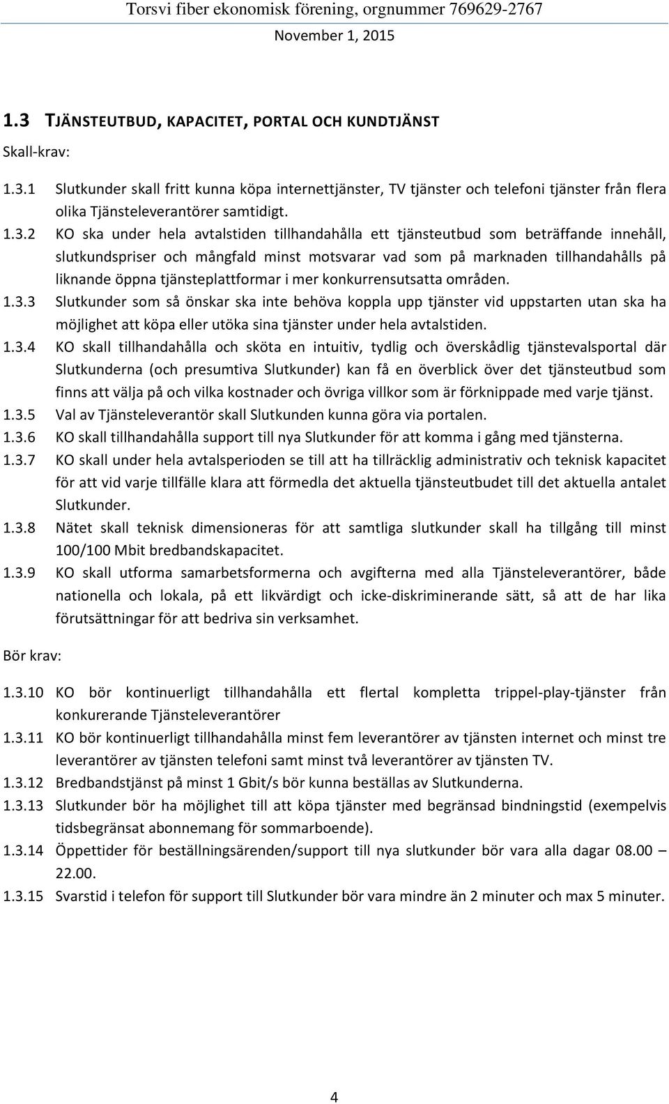 tjänsteplattformar i mer konkurrensutsatta områden. 1.3.