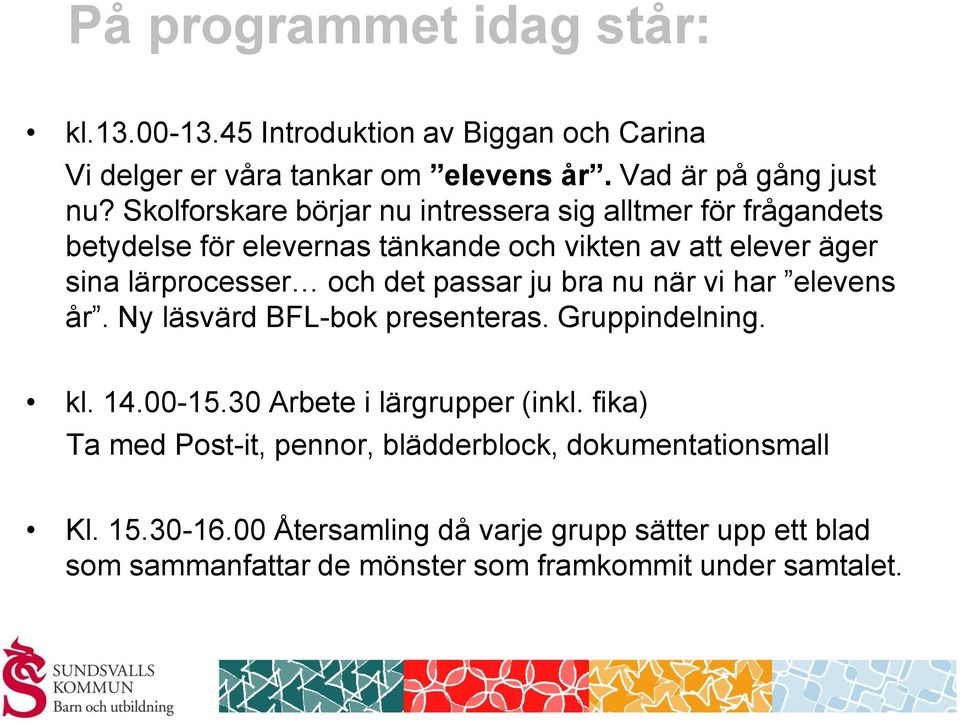 passar ju bra nu när vi har elevens år. Ny läsvärd BFL-bok presenteras. Gruppindelning. kl. 14.00-15.30 Arbete i lärgrupper (inkl.