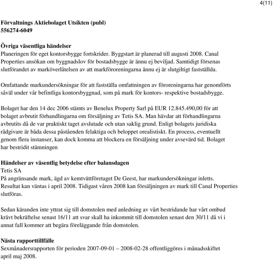 Omfattande markundersökningar för att fastställa omfattningen av föroreningarna har genomförts såväl under vår befintliga kontorsbyggnad, som på mark för kontors- respektive bostadsbygge.