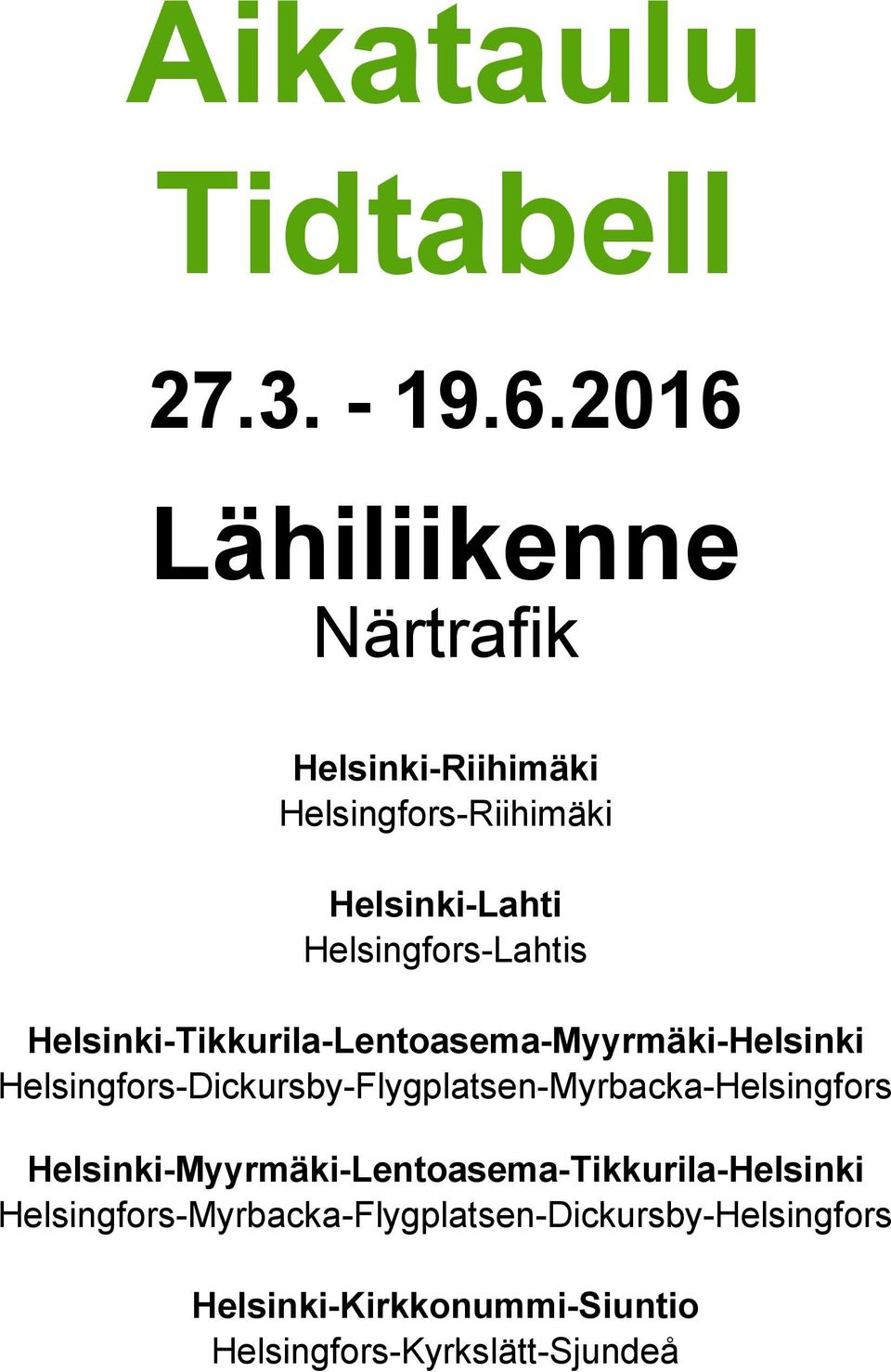 Helsingfors-Lahtis Helsinki-Tikkurila-Lentoasema-Myyrmäki-Helsinki