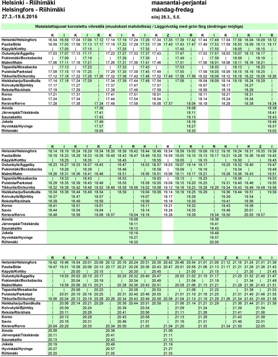 09 18.13 18.17 Käpylä/Kottby 17.05 17.15 17.25 17.35 17.45 17.55 18.05 18.15 Oulunkylä/Åggelby 17.03 17.07 17.13 17.17 17.23 17.27 17.33 17.37 17.43 17.47 17.53 17.57 18.03 18.07 18.13 18.17 Pukinmäki/Bocksbacka 17.