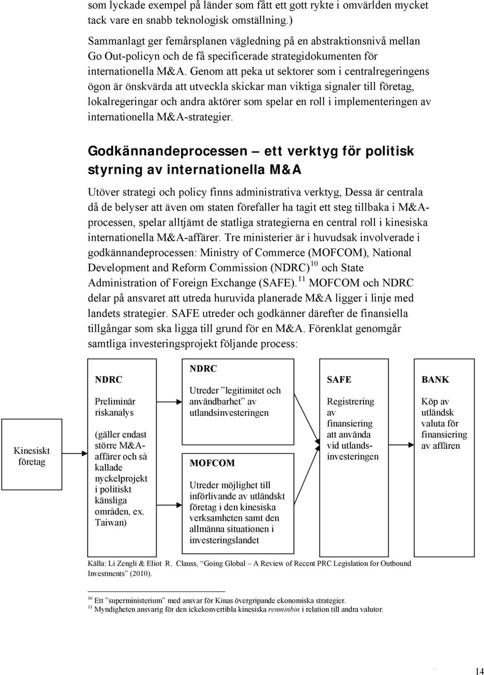 Genom att peka ut sektorer som i centralregeringens ögon är önskvärda att utveckla skickar man viktiga signaler till företag, lokalregeringar och andra aktörer som spelar en roll i implementeringen