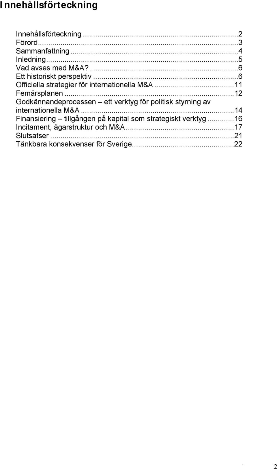 ..12 Godkännandeprocessen ett verktyg för politisk styrning av internationella M&A.