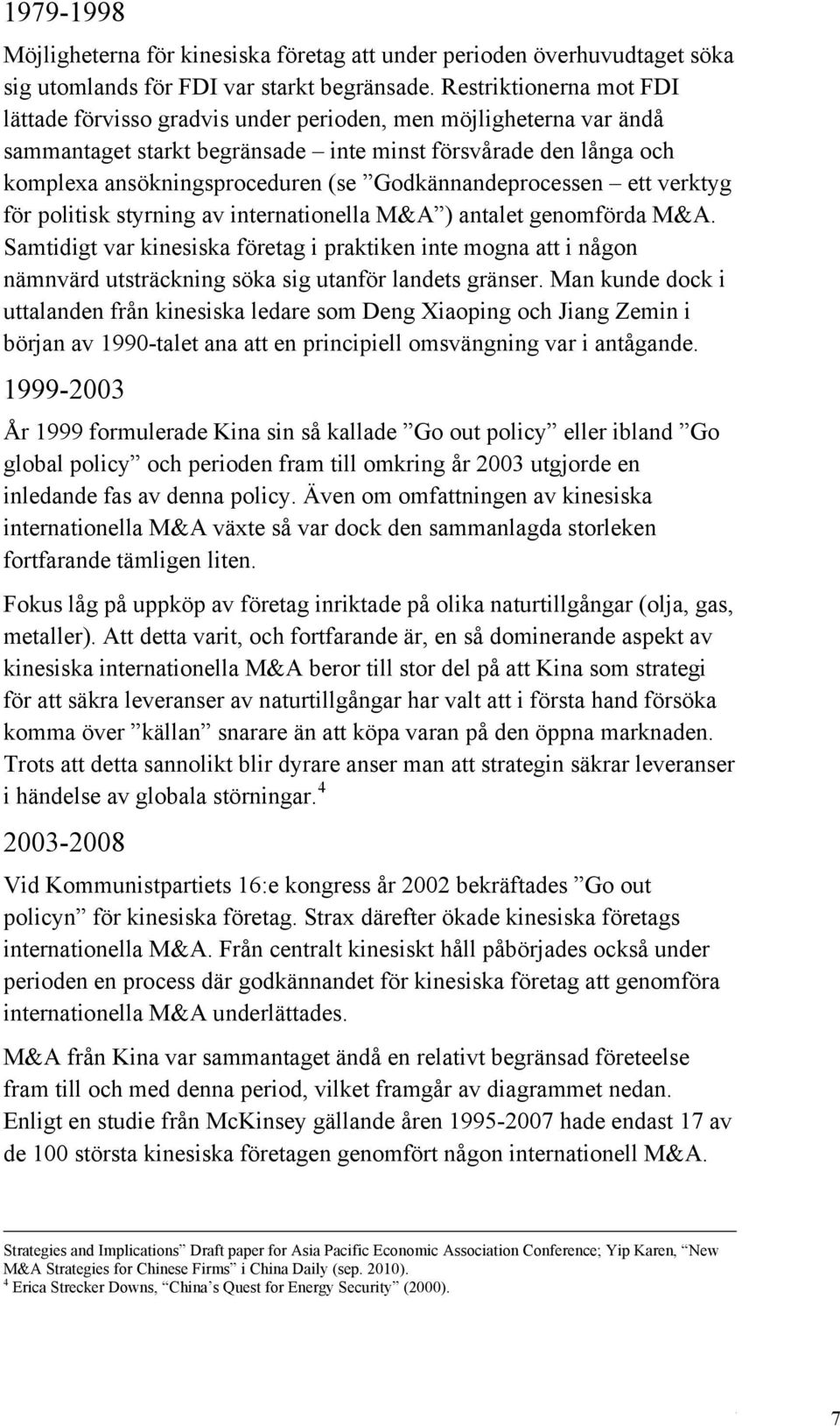 Godkännandeprocessen ett verktyg för politisk styrning av internationella M&A ) antalet genomförda M&A.