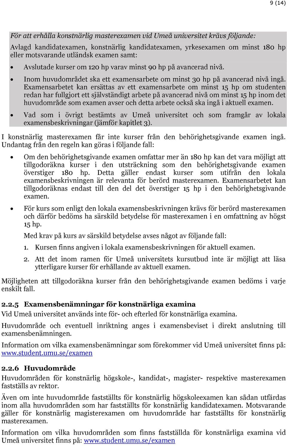 Examensarbetet kan ersättas av ett examensarbete om minst 15 hp om studenten redan har fullgjort ett självständigt arbete på avancerad nivå om minst 15 hp inom det huvudområde som examen avser och