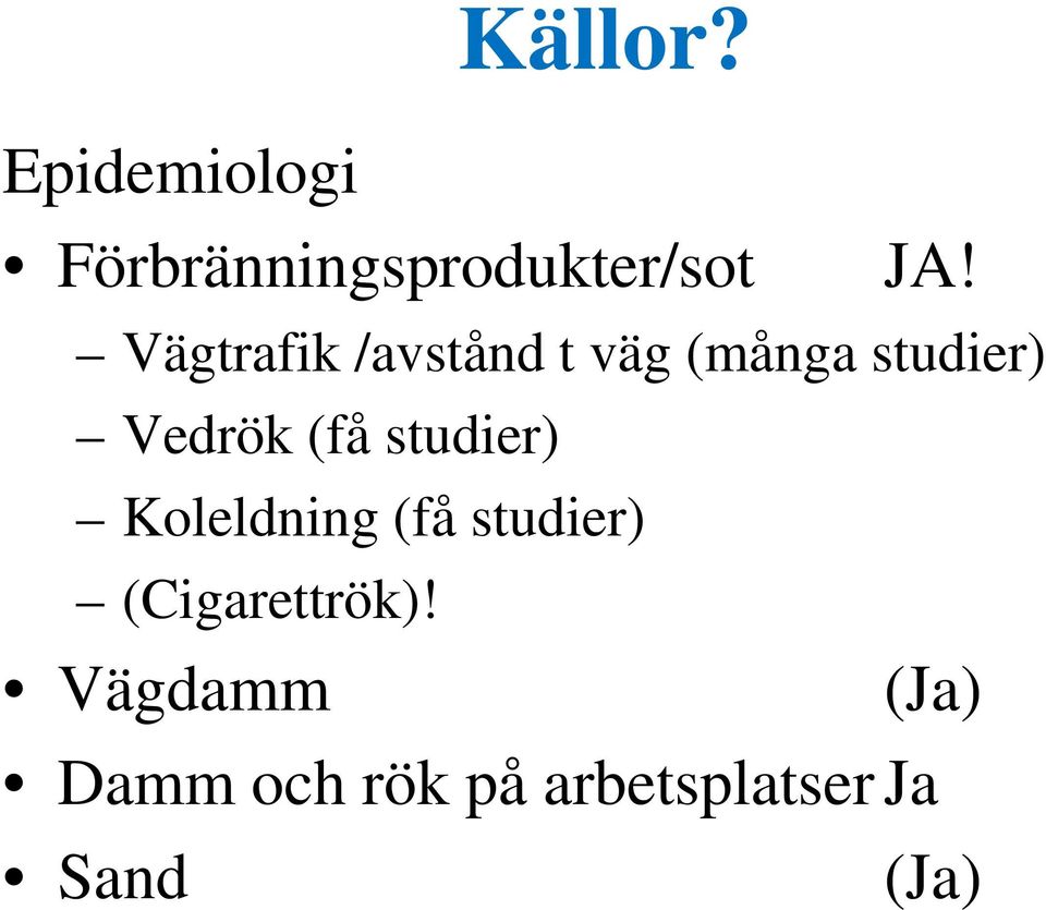 studier) Koleldning (få studier) (Cigarettrök)!