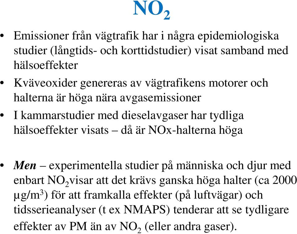 då är NOx-halterna höga Men experimentella studier på människa och djur med enbart NO 2 visar att det krävs ganska höga halter (ca 2000 µg/m 3 )