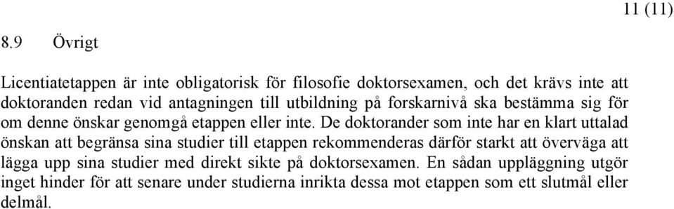 utbildning på forskarnivå ska bestämma sig för om denne önskar genomgå etappen eller inte.