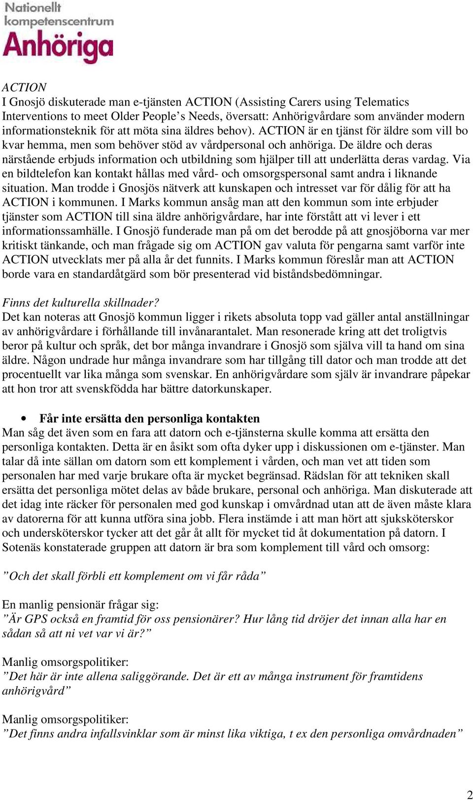 De äldre och deras närstående erbjuds information och utbildning som hjälper till att underlätta deras vardag.