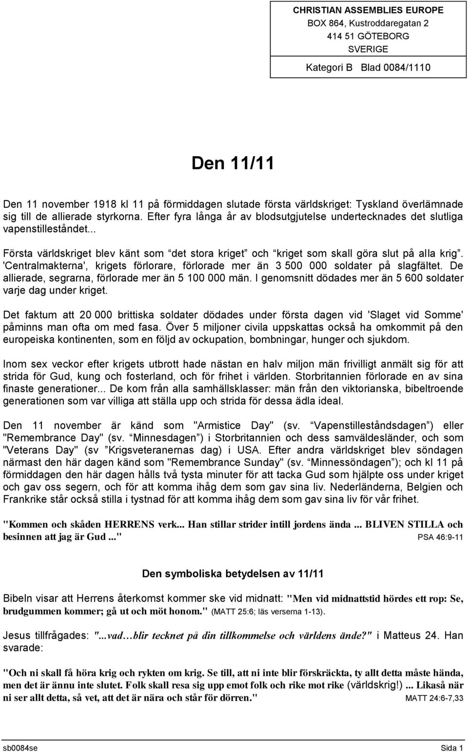 .. Första världskriget blev känt som det stora kriget och kriget som skall göra slut på alla krig. 'Centralmakterna', krigets förlorare, förlorade mer än 3 500 000 soldater på slagfältet.