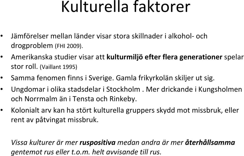 Gamla frikyrkolän skiljer ut sig. Ungdomar i olika stadsdelar i Stockholm. Mer drickande i Kungsholmen och Norrmalm än i Tensta och Rinkeby.