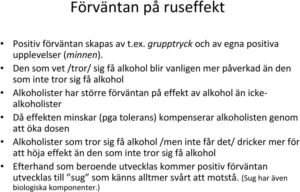 ickealkoholister Då effekten minskar (pga tolerans) kompenserar alkoholisten genom att öka dosen Alkoholister som tror sig få alkohol /men inte får det/