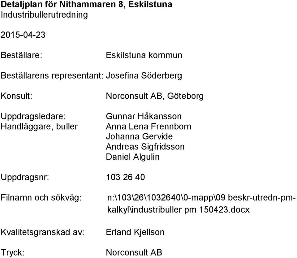 Andreas Sigfridsson Daniel Algulin Uppdragsnr: 103 26 40 Filnamn och sökväg: Kvalitetsgranskad av: