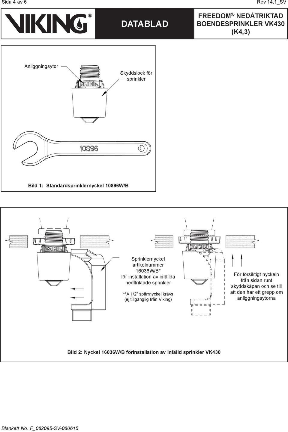 artikelnummer 16036W/B* för installation av infällda nedĺtriktade sprinkler **A 1/2 spärrnyckel krävs (ej