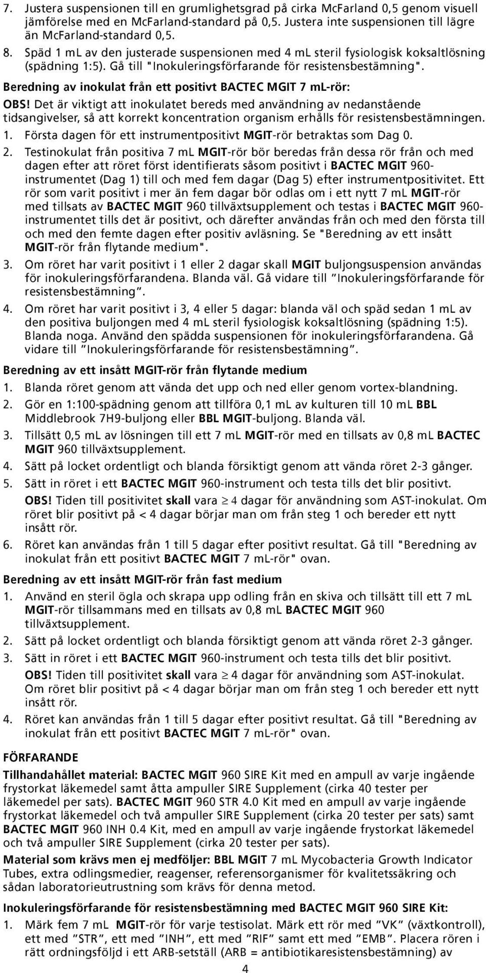 Beredning av inokulat från ett positivt BACTEC MGIT 7 ml-rör: OBS!