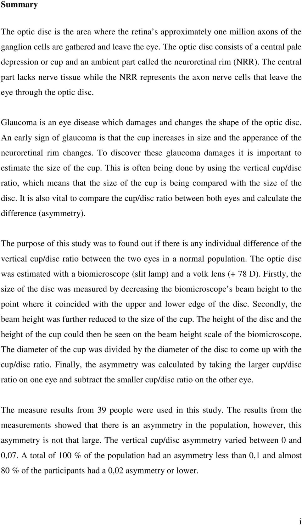 The central part lacks nerve tissue while the NRR represents the axon nerve cells that leave the eye through the optic disc.