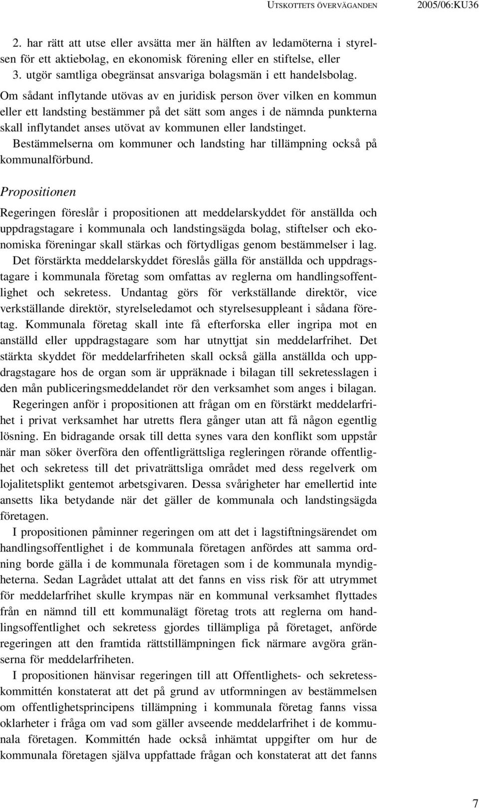 Om sådant inflytande utövas av en juridisk person över vilken en kommun eller ett landsting bestämmer på det sätt som anges i de nämnda punkterna skall inflytandet anses utövat av kommunen eller