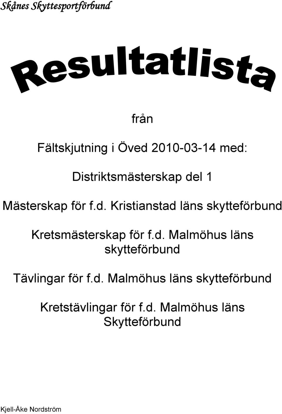 d. Malmöhus läns skytteförbund Tävlingar för f.d. Malmöhus läns skytteförbund Kretstävlingar för f.