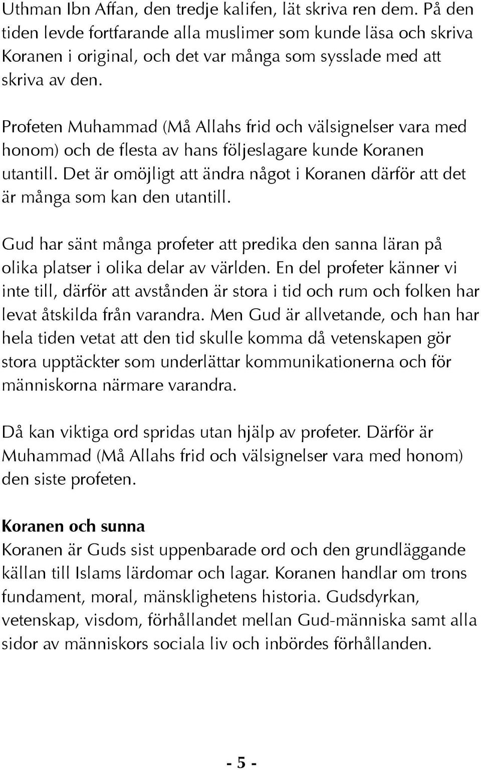 Profeten Muhammad (Må Allahs frid och välsignelser vara med honom) och de flesta av hans följeslagare kunde Koranen utantill.