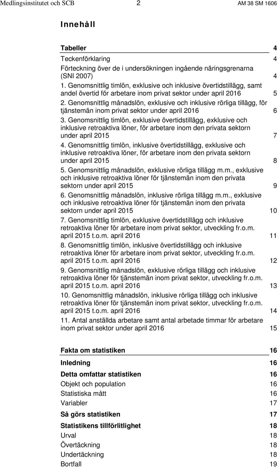 Genomsnittlig månadslön, exklusive och inklusive rörliga tillägg, för tjänstemän inom privat sektor under april 2016 6 3.