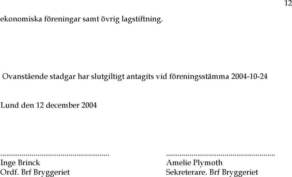 föreningsstämma 2004-10-24 Lund den 12 december 2004.