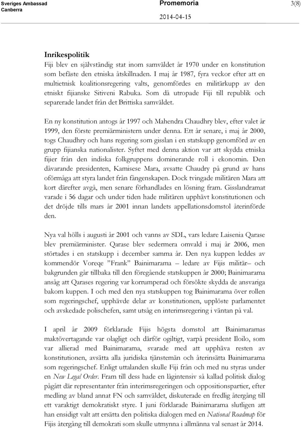 Som då utropade Fiji till republik och separerade landet från det Brittiska samväldet.